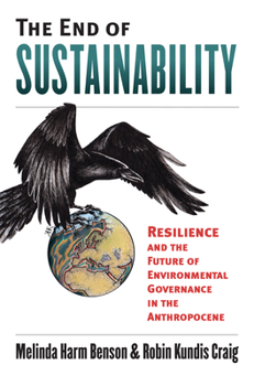 Hardcover The End of Sustainability: Resilience and the Future of Environmental Governance in the Anthropocene Book