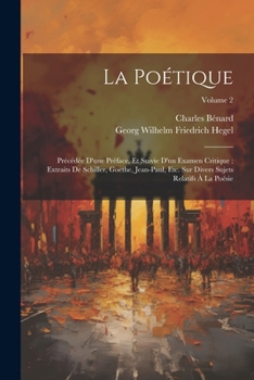 Paperback La Poétique: Précédée D'une Préface, Et Suivie D'un Examen Critique; Extraits De Schiller, Goethe, Jean-Paul, Etc. Sur Divers Sujet [French] Book