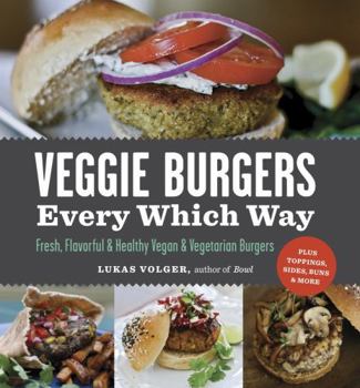 Paperback Veggie Burgers Every Which Way: Fresh, Flavorful and Healthy Vegan and Vegetarian Burgers - Plus Toppings, Sides, Buns and More Book