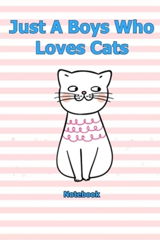 Just A Boys Who Loves Cats: Notebook 6 x 9 inch With 120 Lined pages