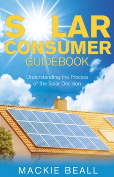 Paperback Solar Consumer Guidebook: Understanding the Process of the Solar Decision Book
