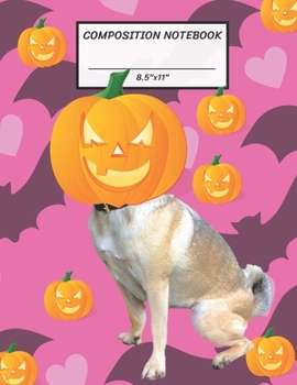 Paperback Composition Notebook: Halloween Pumpkin, Jack O Lantern Head on Pug Dog, Bat, Heart, Wide Ruled paper Notebook, Notes Taking, Basic Lines Jo Book