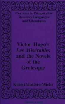 Victor Hugo's Les Miserables and the Novels of the Grotesque (Currents in Comparative Romance Languages and Literatures)