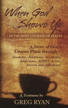 Paperback When God Shows Up: In the Most Unlikely of Places! Book