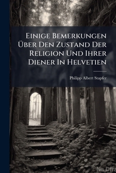 Paperback Einige Bemerkungen Über Den Zustand Der Religion Und Ihrer Diener In Helvetien Book