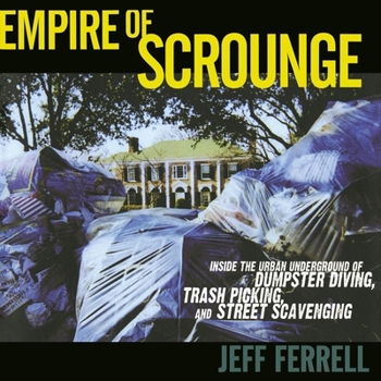 Empire of Scrounge: Inside the Urban Underground of Dumpster Diving, Trash Picking, and Street Scavenging (Alternative Criminology) - Book  of the Alternative Criminology