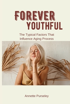 Forever Youthful: The Typical Factors That Influence Aging Process