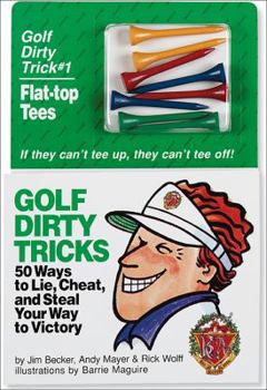 Paperback Golf Dirty Tricks: 50 Ways to Lie, Cheat, and Steal Your Way to Victory [With Colored Flat-Top Tees] Book