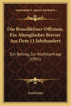 Paperback Das Benediktiner-Offizium, Ein Altenglisches Brevier Aus Dem 11 Jahrhundert: Ein Beitrag Zur Wulfstanfrage (1901) [German] Book