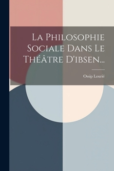 Paperback La Philosophie Sociale Dans Le Théâtre D'ibsen... [French] Book