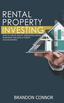 Paperback Rental Property Investing: How To Create Wealth Through Real Estate Investment and Build A Passive Income Business Book