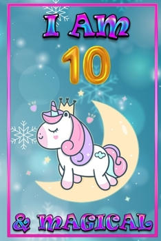Unicorn Journal I am 10 & Magical: unicorn journal for girls 100 pages