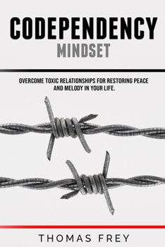 Paperback Codependency mindset - Overcome toxic relationships for restoring peace and melody in your life. Book