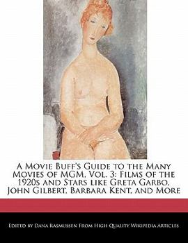 A Movie Buff's Guide to the Many Movies of Mgm : Films of the 1920s and Stars like Greta Garbo, John Gilbert, Barbara Kent, and More