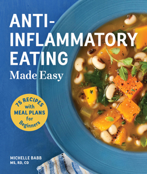 Paperback Anti-Inflammatory Eating Made Easy: 75 Recipes with Meal Plans for Beginners (Improve Digestion, Boost Immunity, Relieve Pain) Book