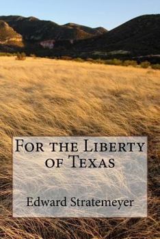 For the Liberty of Texas - Book #1 of the Mexican War