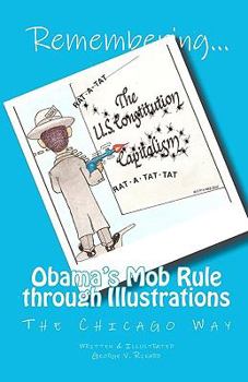 Paperback Remembering Obama's Mob Rule through Illustrations: The Chicago Way Book