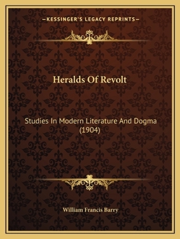 Heralds of Revolt: Studies in Modern Literature and Dogma