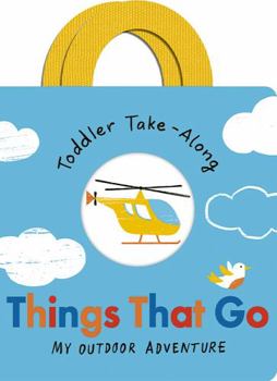 Board book Toddler Take-Along Things That Go: Your Outdoor Adventure Book