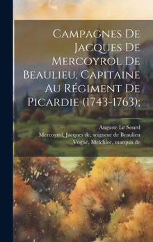 Hardcover Campagnes de Jacques de Mercoyrol de Beaulieu, capitaine au régiment de Picardie (1743-1763); [French] Book