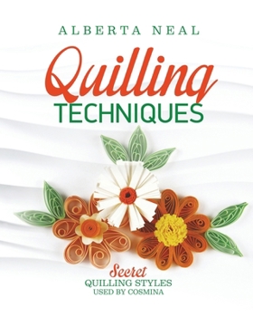 Paperback Quilling Techniques: Secret Quilling Styles Used by Cosmina Book