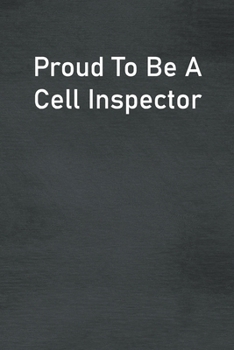 Proud To Be A Cell Inspector: Lined Notebook For Men, Women And Co Workers