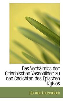 Paperback Das Verhaltniss Der Griechischen Vasenbilder Zu Den Gedichten Des Epischen Kyklos Book