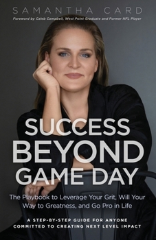 Paperback Success Beyond Game Day: The Playbook to Leverage Your Grit, Will Your Way to Greatness, and Go Pro in Life Book