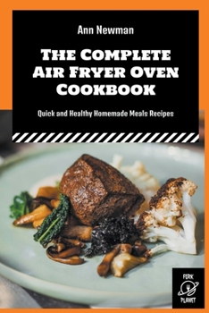 Paperback The Complete Air Fryer Oven Cookbook: Quick and Healthy Homemade Meals Recipes Book