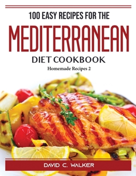 Paperback 100 Easy Recipes For The Mediterranean Diet Cookbook: Homemade Recipes 2 Book