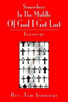 Paperback Somewhere in the Middle of God I Got Lost: Journeys Book