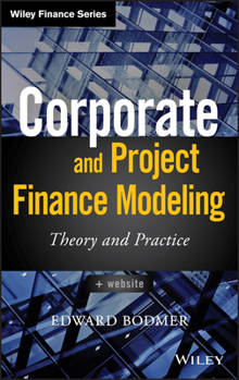 Hardcover Corporate and Project Finance Modeling: Theory and Practice Book