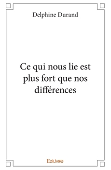 Paperback Ce qui nous lie est plus fort que nos différences [French] Book