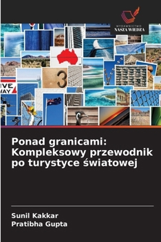 Ponad granicami: Kompleksowy przewodnik po turystyce swiatowej (Polish Edition)