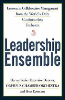 Hardcover Leadership Ensemble: Lessons in Collaborative Management from the Worlds Only Conductorless Orchestra Book