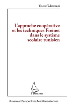 L’approche coopérative et les techniques Freinet dans le système scolaire tunisien (Histoire Et Perspectives Méditerranéennes) (French Edition)