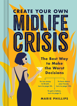Hardcover Create Your Own Midlife Crisis: The Best Way to Make the Worst Decisions Book