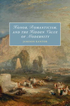 Paperback Honor, Romanticism, and the Hidden Value of Modernity Book