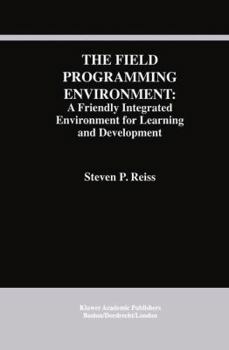 Paperback The Field Programming Environment: A Friendly Integrated Environment for Learning and Development Book