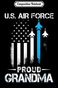 Composition Notebook: Pride Military Family - Proud Grandma U.S. Air Force  Journal/Notebook Blank Lined Ruled 6x9 100 Pages