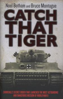 Hardcover Catch That Tiger: Churchill's Secret Order That Launched the Most Astounding and Dangerous Mission of World War II Book
