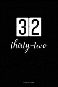 Bucket List Journal : thirty-two: 32 Birthday Presents. Unique  Birthday Gifts For men, women, daughter, son, girlfriend, boyfriend, appreciation for best friend.  6x9 inches Lined Pages