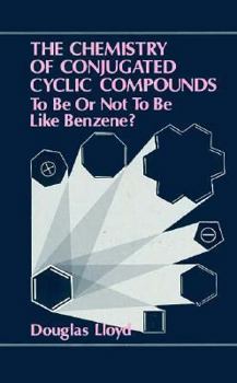 Hardcover The Chemistry of Conjugated Cyclic Compounds: To Be or Not to Be Like Benzene? Book