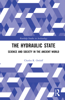 Hardcover The Hydraulic State: Science and Society in the Ancient World Book