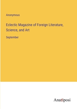 Paperback Eclectic Magazine of Foreign Literature, Science, and Art: September Book