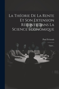 Paperback La Théorie De La Rente Et Son Extension Récente Dans La Science Économique: Thèse... [French] Book