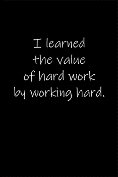 Paperback I learned the value of hard work by working hard.: Journal or Notebook (6x9 inches) with 120 doted pages. Book