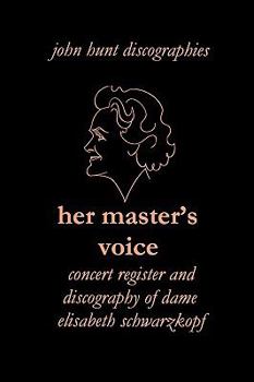 Her Master's Voice: Discography and Concert Register of Dame Elisabeth Schwarzkopf