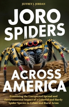 Joro Spiders Across America: Examining the Unexpected Spread and Environmental Impact of a Colorful and Hardy Spider Species in Urban and Rural Areas