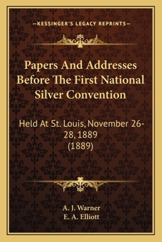 Paperback Papers And Addresses Before The First National Silver Convention: Held At St. Louis, November 26-28, 1889 (1889) Book